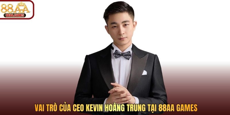 vai trò của kevin hoàng trung tại 88aa games
