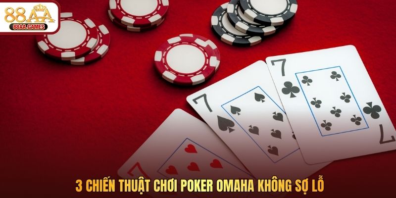 3 chiến thuật chơi Poker Omaha không sợ lỗ