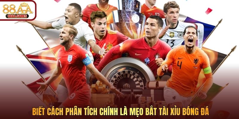 Biết cách phân tích chính là mẹo bắt tài xỉu bóng đá