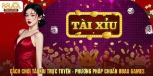 Cách Chơi Tài Xỉu Trực Tuyến - Phương Pháp Chuẩn 88AA GAMES