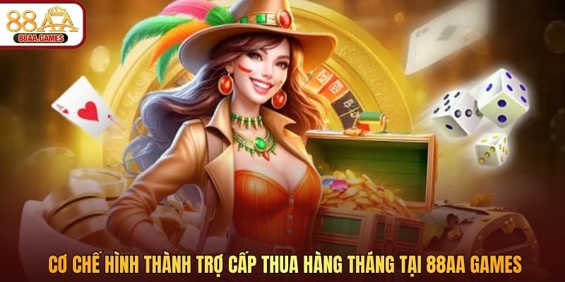 Cơ chế hình thành trợ cấp thua hàng tháng tại 88AA Games