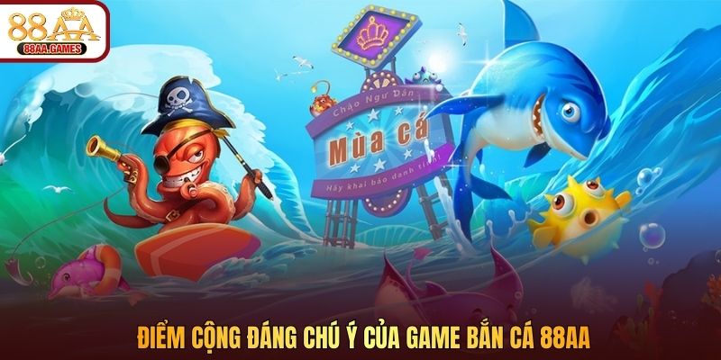 Điểm cộng đáng chú ý của game bắn cá 88AA
