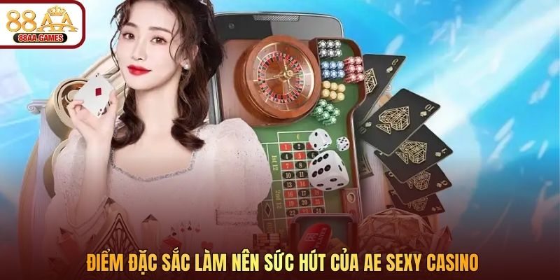 Điểm đặc sắc làm nên sức hút của AE Sexy Casino