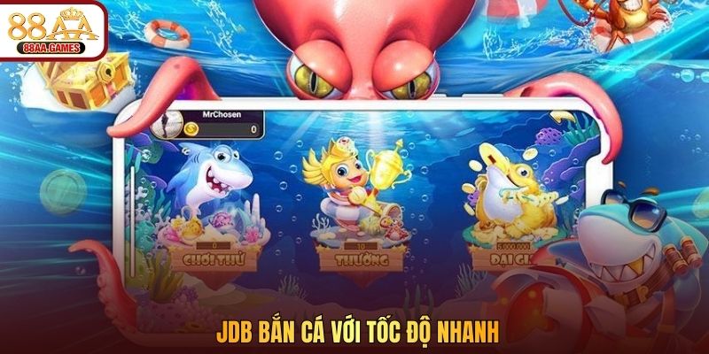 JDB bắn cá với tốc độ nhanh
