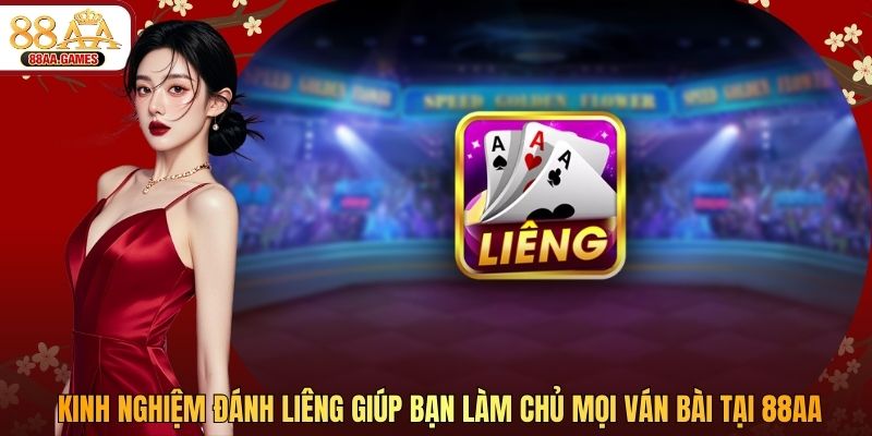Kinh Nghiệm Đánh Liêng Giúp Bạn Làm Chủ Mọi Ván Bài Tại 88AA