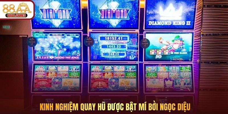 Kinh nghiệm quay hũ được bật mí bởi Ngọc Diệu