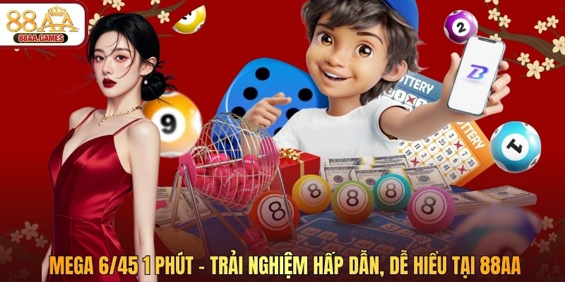 Mega 6/45 1 Phút - Trải Nghiệm Hấp Dẫn, Dễ Hiểu Tại 88AA