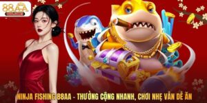 Ninja Fishing 88AA – Thưởng Cộng Nhanh, Chơi Nhẹ Vẫn Dễ Ăn