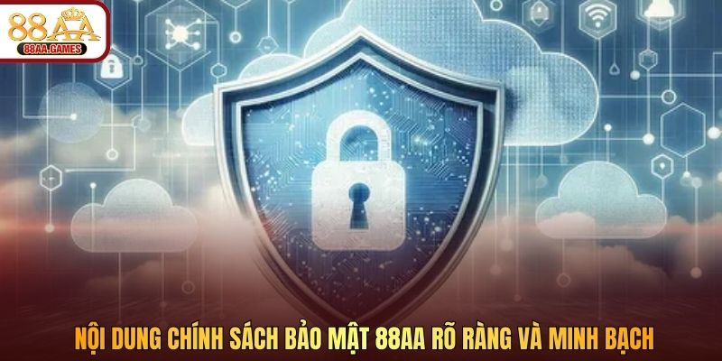 Nội dung chính sách bảo mật 88AA rõ ràng và minh bạch