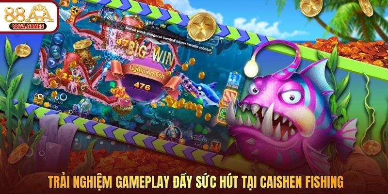 Trải nghiệm gameplay đầy sức hút tại Caishen Fishing